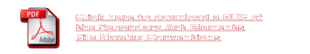 Click here to download a PDF of the Secondary Art Elements File Naming Conventions